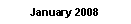 Text Box: January 2008