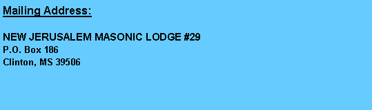 Text Box: Mailing Address:NEW JERUSALEM MASONIC LODGE #29P.O. Box 186Clinton, MS 39506